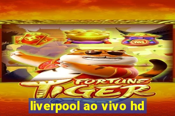 liverpool ao vivo hd